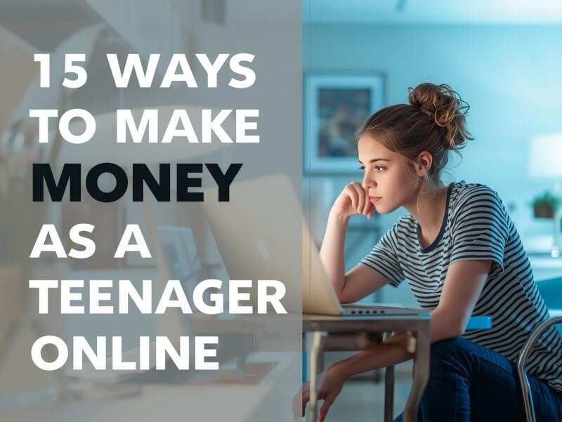 15 Ways to Make Money as a Teenagers Online