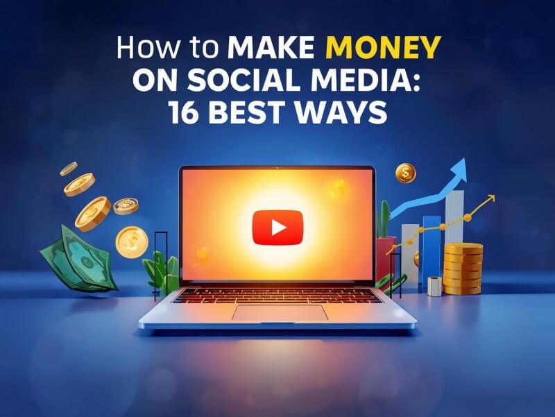 How to Make Money on Social Media: 16 Best Ways